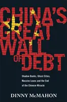 Kína nagy adósságfala - árnyékbankok, szellemvárosok, hatalmas hitelek és a kínai csoda vége - China's Great Wall of Debt - Shadow Banks, Ghost Cities, Massive Loans and the End of the Chinese Miracle