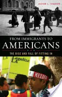 A bevándorlóktól az amerikaiakig: A beilleszkedés felemelkedése és bukása - From Immigrants to Americans: The Rise and Fall of Fitting in