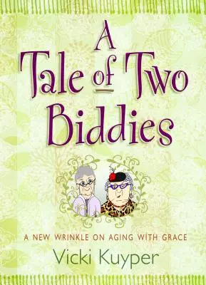 A Tale of Two Biddies: Egy új ránc a kegyelemmel való öregedésről - A Tale of Two Biddies: A New Wrinkle on Aging with Grace