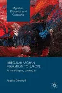 Az Európába irányuló illegális afgán migráció: A peremvidéken, befelé tekintve - Irregular Afghan Migration to Europe: At the Margins, Looking in