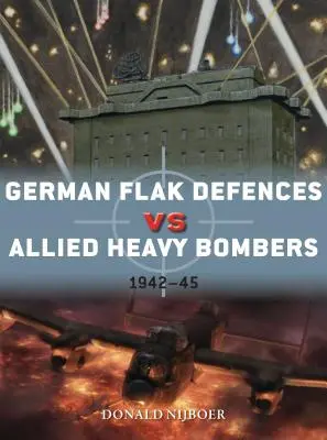 Német flakvédelem a szövetséges nehézbombázók ellen: 1942-45 - German Flak Defences Vs Allied Heavy Bombers: 1942-45