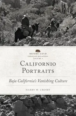 Kaliforniai portrék, 4. kötet: Baja California eltűnőben lévő kultúrája - Californio Portraits, Volume 4: Baja California's Vanishing Culture