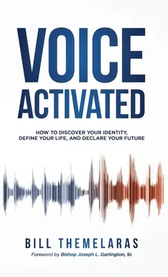 Hang-aktiválva: Hogyan fedezd fel az identitásodat, határozd meg az életedet, és határozd meg a jövődet? - Voice-Activated: How to Discover Your Identity, Define Your Life, and Declare Your Future