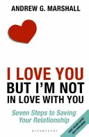 Szeretlek, de nem vagyok szerelmes beléd - Hét lépés a kapcsolatod megmentéséhez - I Love You but I'm Not in Love with You - Seven Steps to Saving Your Relationship