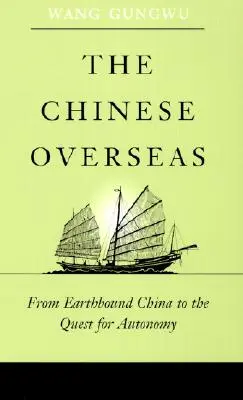 A tengerentúli kínaiak: A földhözragadt Kínától az autonómiakeresésig - The Chinese Overseas: From Earthbound China to the Quest for Autonomy