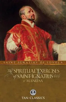 Szent Ignác vagy Manresai Szent Ignác lelkigyakorlatai - The Spiritual Exercises of Saint Ignatius or Manresa