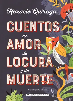 Cuentos de Amor de Locura Y de Muerte (A szerelem és a halál története) - Cuentos de Amor de Locura Y de Muerte