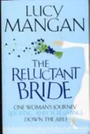 Reluctant Bride - Egy nő útja (rúgkapálva és sikoltozva) az oltárhoz - Reluctant Bride - One Woman's Journey (Kicking and Screaming) Down the Aisle