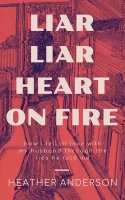 Hazug hazugságok Szívem lángol: Hogyan szerettem bele a férjembe a hazugságokon keresztül, amiket ő mondott nekem. - Liar Liar Heart on Fire: How I fell in love with my husband through the lies he told me.