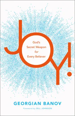 Joy! Isten titkos fegyvere minden hívő számára - Joy!: God's Secret Weapon for Every Believer