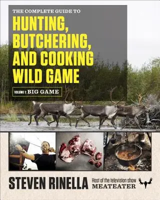 A vadászat, hentelés és főzés teljes kézikönyve, 1. kötet: Nagyvadak - The Complete Guide to Hunting, Butchering, and Cooking Wild Game, Volume 1: Big Game