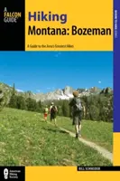 Túrázás Montanában: Bozeman: A Guide to 30 Great Hikes Close to Town: A Guide to 30 Great Tikes Close to Town - Hiking Montana: Bozeman: A Guide to 30 Great Hikes Close to Town