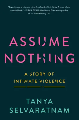 Semmit sem feltételezünk: Egy történet a bensőséges erőszakról - Assume Nothing: A Story of Intimate Violence