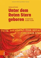 Unter Dem Roten Stern Geboren: Sowjetische Kinder Im Bild (A vörös csillag születése: Sowjetische Kinder Im Bild) - Unter Dem Roten Stern Geboren: Sowjetische Kinder Im Bild