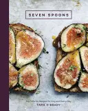 Hét kanál: Kedvenc receptjeim minden napra [Szakácskönyv] - Seven Spoons: My Favorite Recipes for Any and Every Day [A Cookbook]