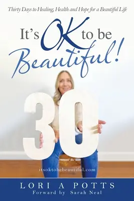 It's Ok to Be Beautiful!: Harminc nap a gyógyuláshoz, az egészséghez és a reményhez egy szép életért - It's Ok to Be Beautiful!: Thirty Days to Healing, Health and Hope for a Beautiful Life