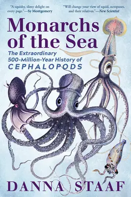 A tenger uralkodói: A fejlábúak rendkívüli, 500 millió éves története - Monarchs of the Sea: The Extraordinary 500-Million-Year History of Cephalopods