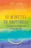 Tíz perc a boldogságig - Egy napi napló, amely megváltoztatja az életedet - Ten Minutes to Happiness - A daily journal that will change your life