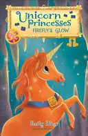 Egyszarvú hercegnők: Firefly's Glow - Unicorn Princesses: Firefly's Glow