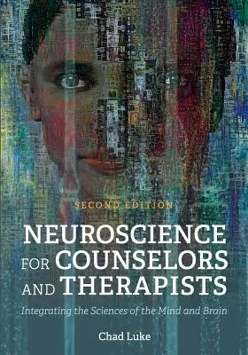 Idegtudomány tanácsadóknak és terapeutáknak: Az elme és az agy tudományának integrálása - Neuroscience for Counselors and Therapists: Integrating the Sciences of the Mind and Brain