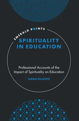 Lelkiség az oktatásban: Szakmai beszámolók a spiritualitás oktatásra gyakorolt hatásáról - Spirituality in Education: Professional Accounts of the Impact of Spirituality on Education