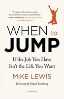 When to Jump: Ha a munkád nem az az élet, amit szeretnél - When to Jump: If the Job You Have Isn't the Life You Want