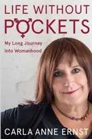 Zseb nélküli élet: Hosszú utam a női létbe - Life Without Pockets: My Long Journey Into Womanhood