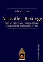 Arisztotelész bosszúja: A fizikai és biológiai tudományok metafizikai alapjai - Aristotle's Revenge: The Metaphysical Foundations of Physical and Biological Science