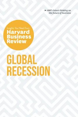 Globális recesszió: Harvard Business Review: A Harvard Business Review szükséges meglátásai - Global Recession: The Insights You Need from Harvard Business Review