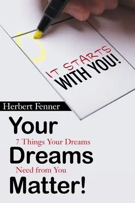 Az álmaid számítanak!: 7 dolog, amire az álmaidnak szüksége van tőled - Your Dreams Matter!: 7 Things Your Dreams Need from You