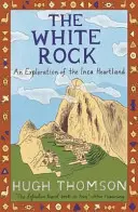 Fehér szikla - Az inka szívország felfedezése - White Rock - An Exploration of the Inca Heartland