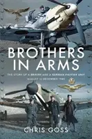 Fegyvertestvérek: Egy brit és egy német vadászegység története 1940 augusztusa és decembere között - Brothers in Arms: The Story of a British and a German Fighter Unit, August to December 1940