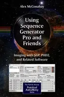 A Sequence Generator Pro és barátai használata: Képalkotás az Sgp, Phd2 és kapcsolódó szoftverekkel - Using Sequence Generator Pro and Friends: Imaging with Sgp, Phd2, and Related Software