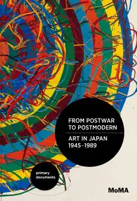 A háború utáni művészettől a posztmodernig, művészet Japánban, 1945-1989: Elsődleges dokumentumok - From Postwar to Postmodern, Art in Japan, 1945-1989: Primary Documents