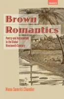 Brown Romantics: Költészet és nacionalizmus a globális tizenkilencedik században - Brown Romantics: Poetry and Nationalism in the Global Nineteenth Century