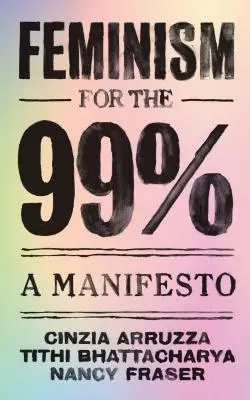 Feminizmus a 99%-nak: Egy kiáltvány - Feminism for the 99%: A Manifesto