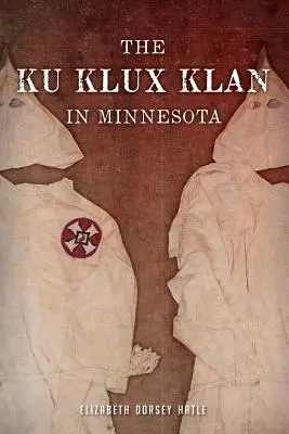 A Ku Klux Klan Minnesotában - The Ku Klux Klan in Minnesota