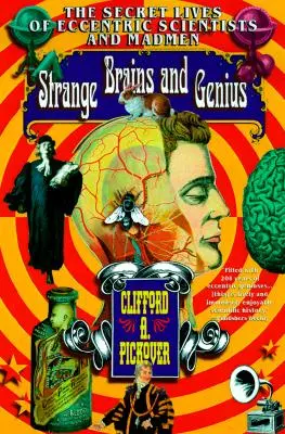 Különös agyak és zsenik: Különc tudósok és őrültek titkos élete - Strange Brains and Genius: The Secret Lives of Eccentric Scientists and Madmen