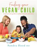 A vegán gyermek táplálása - Feeding Your Vegan Child