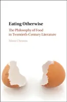 Eating Otherwise: Az étel filozófiája a huszadik századi irodalomban - Eating Otherwise: The Philosophy of Food in Twentieth-Century Literature