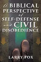 Az önvédelem és a polgári engedetlenség bibliai perspektívája - A Biblical Perspective of Self-Defense and Civil Disobedience