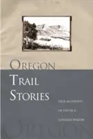 Oregon Trail Stories: Igaz beszámolók a fedett kocsis életről - Oregon Trail Stories: True Accounts of Life in a Covered Wagon