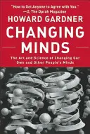 Changing Minds: A saját és mások elméjének megváltoztatásának művészete és tudománya - Changing Minds: The Art and Science of Changing Our Own and Other Peoples Minds