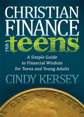 Keresztény pénzügyek tizenéveseknek: Egyszerű útmutató a pénzügyi bölcsességhez tizenévesek és fiatal felnőttek számára - Christian Finance for Teens: A Simple Guide to Financial Wisdom for Teens and Young Adults