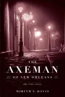 A New Orleans-i fejszés ember: Az igaz történet - The Axeman of New Orleans: The True Story