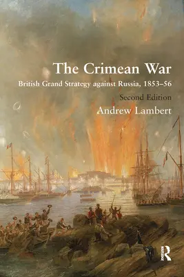 A krími háború: brit nagystratégia Oroszország ellen, 1853-56 - The Crimean War: British Grand Strategy Against Russia, 1853-56