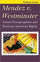 Mendez V. Westminster: Az iskolai szegregáció megszüntetése és a mexikói-amerikaiak jogai - Mendez V. Westminster: School Desegregation and Mexican-American Rights