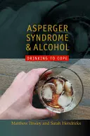 Asperger-szindróma és az alkohol: Aki iszik, hogy megbirkózzon a problémával? - Asperger Syndrome and Alcohol: Drinking to Cope?