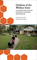 A jóléti állam gyermekei: Civilizációs gyakorlatok az iskolákban, a gyermekgondozásban és a családokban - Children of the Welfare State: Civilising Practices in Schools, Childcare and Families