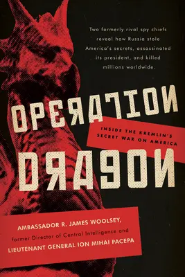 Operation Dragon: A Kreml titkos háborúja Amerika ellen - Operation Dragon: Inside the Kremlin's Secret War on America